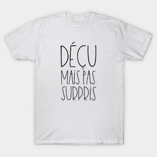 Déçu mais pas surpris T-Shirt